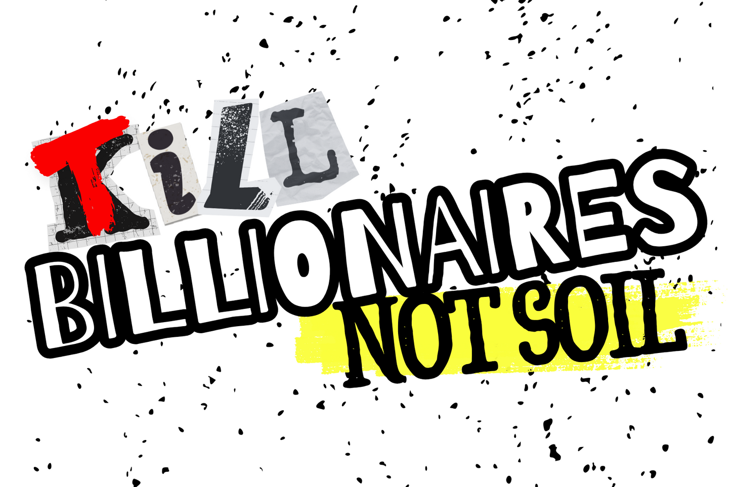Bold Sticker - "TILL BILLIONAIRES NOT SOIL" – Perfect for Car Enthusiasts and Activists